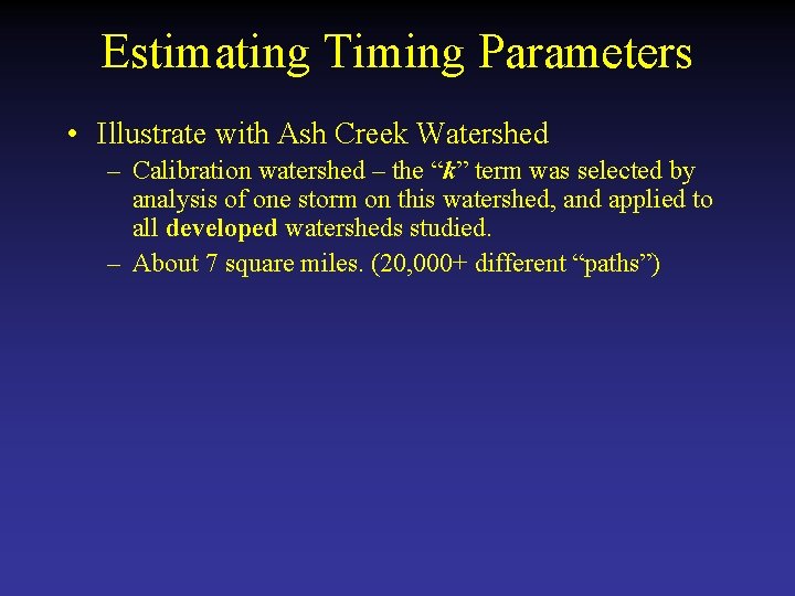 Estimating Timing Parameters • Illustrate with Ash Creek Watershed – Calibration watershed – the