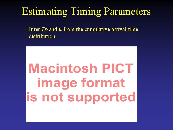 Estimating Timing Parameters – Infer Tp and n from the cumulative arrival time distribution.