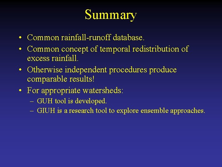 Summary • Common rainfall-runoff database. • Common concept of temporal redistribution of excess rainfall.