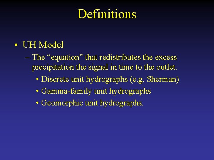Definitions • UH Model – The “equation” that redistributes the excess precipitation the signal Definitions • UH Model – The “equation” that redistributes the excess precipitation the signal