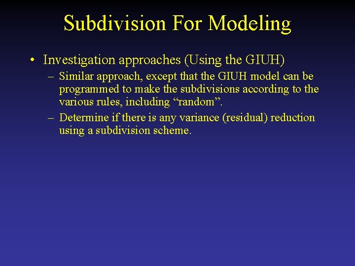 Subdivision For Modeling • Investigation approaches (Using the GIUH) – Similar approach, except that