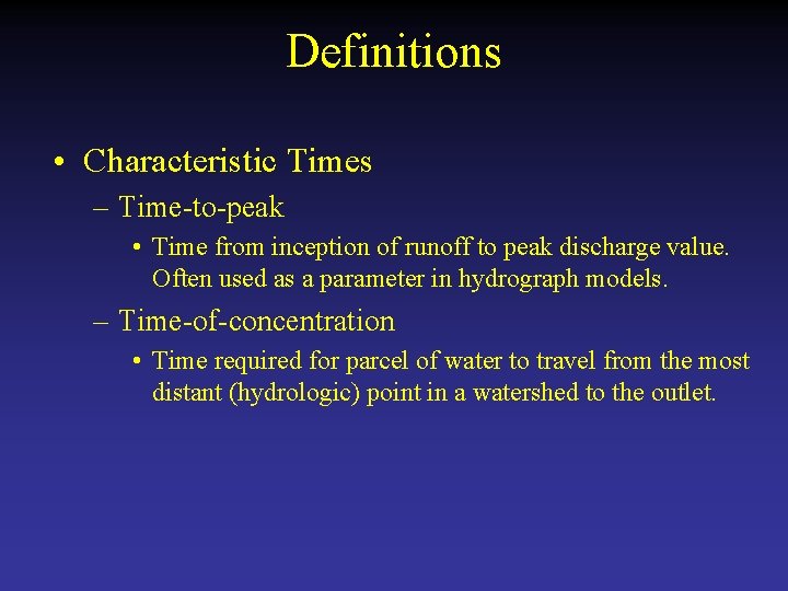 Definitions • Characteristic Times – Time-to-peak • Time from inception of runoff to peak