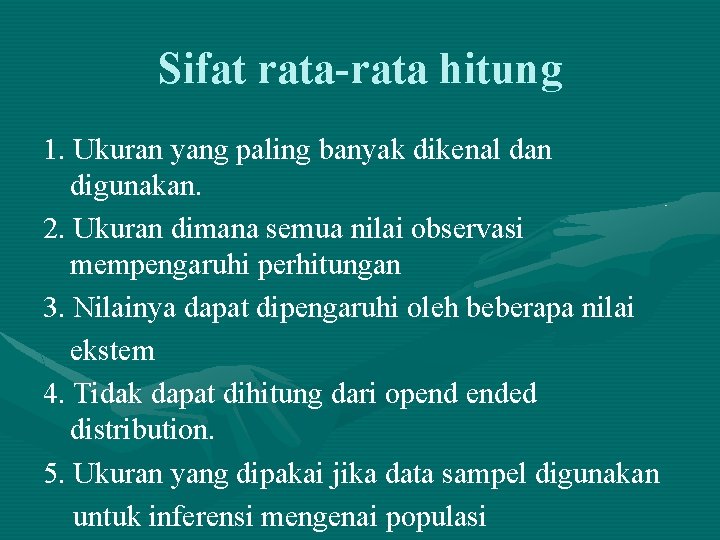 Sifat rata-rata hitung 1. Ukuran yang paling banyak dikenal dan digunakan. 2. Ukuran dimana