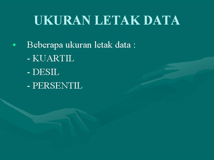 UKURAN LETAK DATA • Beberapa ukuran letak data : - KUARTIL - DESIL -