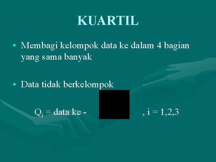 KUARTIL • Membagi kelompok data ke dalam 4 bagian yang sama banyak • Data KUARTIL • Membagi kelompok data ke dalam 4 bagian yang sama banyak • Data