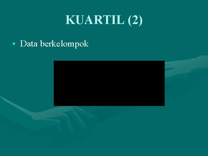 KUARTIL (2) • Data berkelompok 