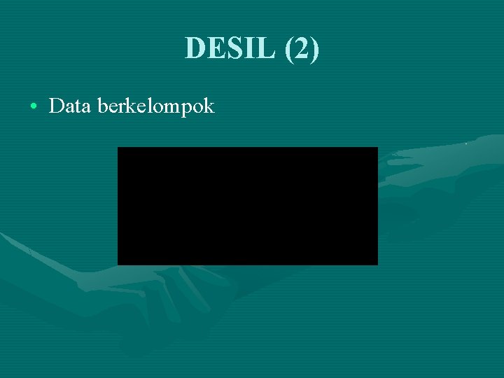 DESIL (2) • Data berkelompok 