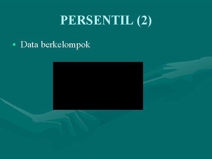 PERSENTIL (2) • Data berkelompok 