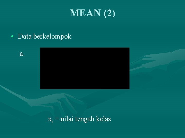 MEAN (2) • Data berkelompok a. xi = nilai tengah kelas 