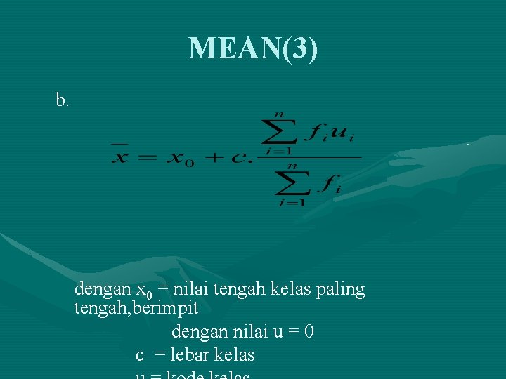 MEAN(3) b. dengan x 0 = nilai tengah kelas paling tengah, berimpit dengan nilai