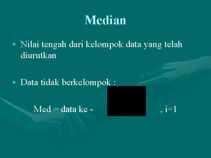 Median • Nilai tengah dari kelompok data yang telah diurutkan • Data tidak berkelompok