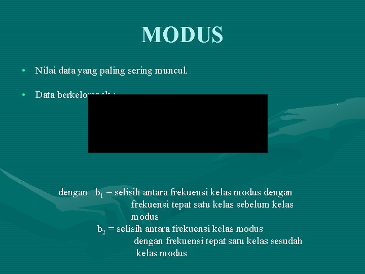 MODUS • Nilai data yang paling sering muncul. • Data berkelompok : dengan b