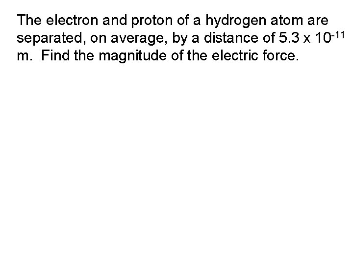 The electron and proton of a hydrogen atom are separated, on average, by a