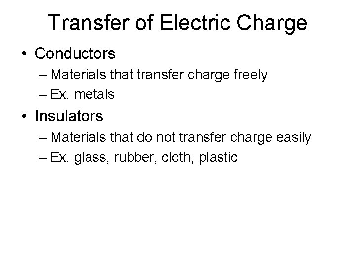 Transfer of Electric Charge • Conductors – Materials that transfer charge freely – Ex.