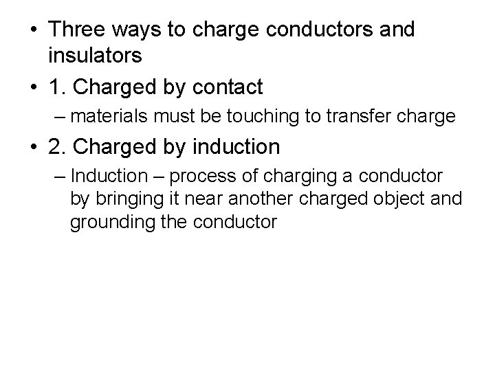  • Three ways to charge conductors and insulators • 1. Charged by contact