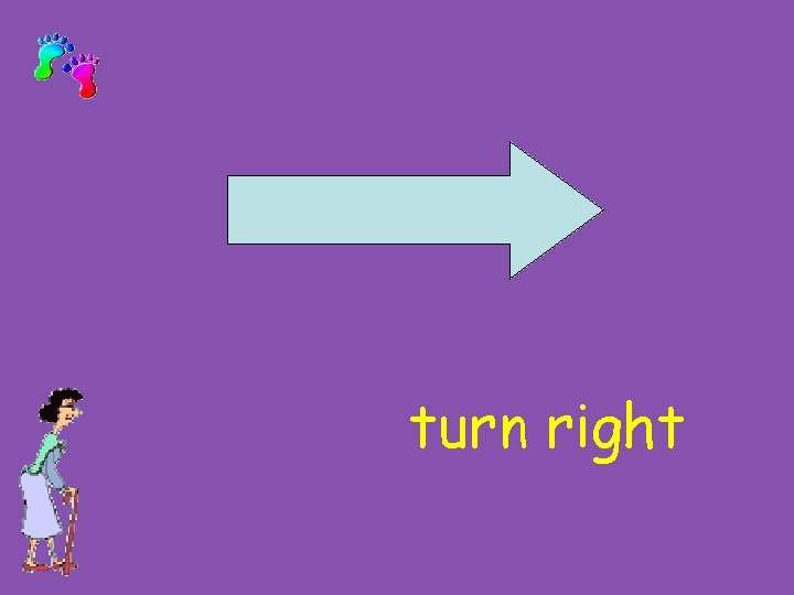 turn right 