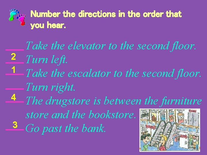 Number the directions in the order that you hear. 2 1 4 3 Take