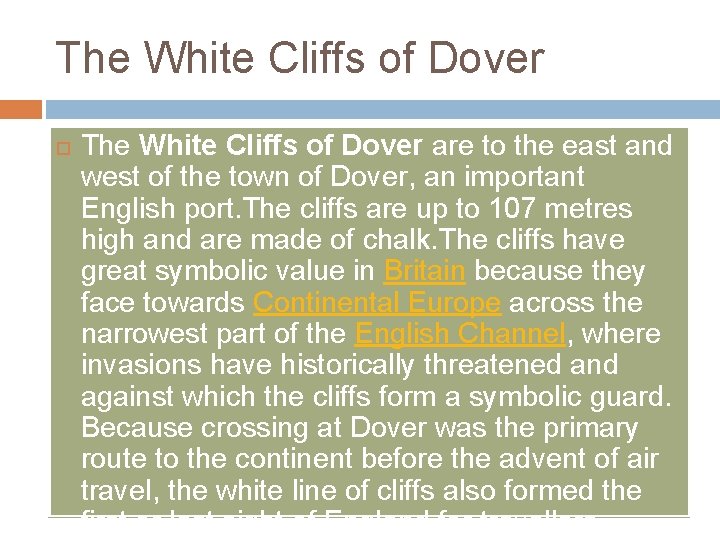 The White Cliffs of Dover are to the east and west of the town