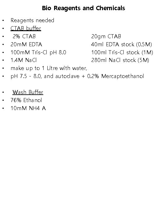 Bio Reagents and Chemicals • • Reagents needed CTAB buffer 2% CTAB 20 gm