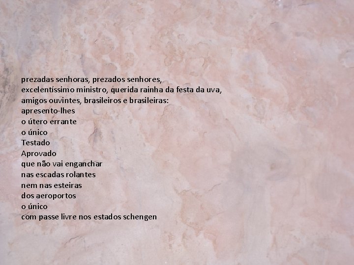 prezadas senhoras, prezados senhores, excelentíssimo ministro, querida rainha da festa da uva, amigos ouvintes,