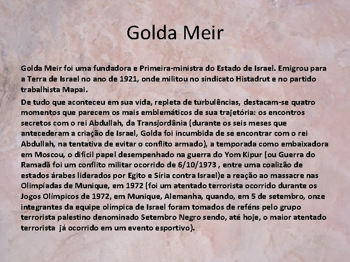 Golda Meir foi uma fundadora e Primeira-ministra do Estado de Israel. Emigrou para a