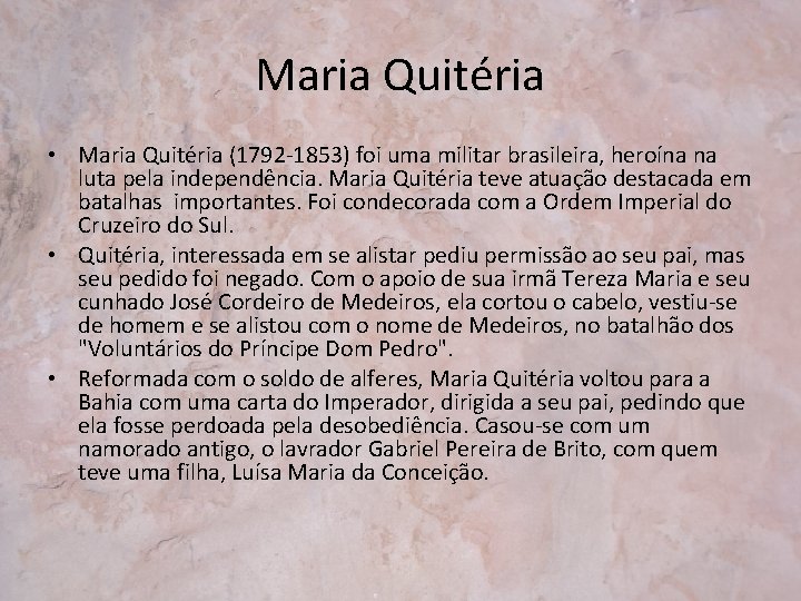 Maria Quitéria • Maria Quitéria (1792 -1853) foi uma militar brasileira, heroína na luta