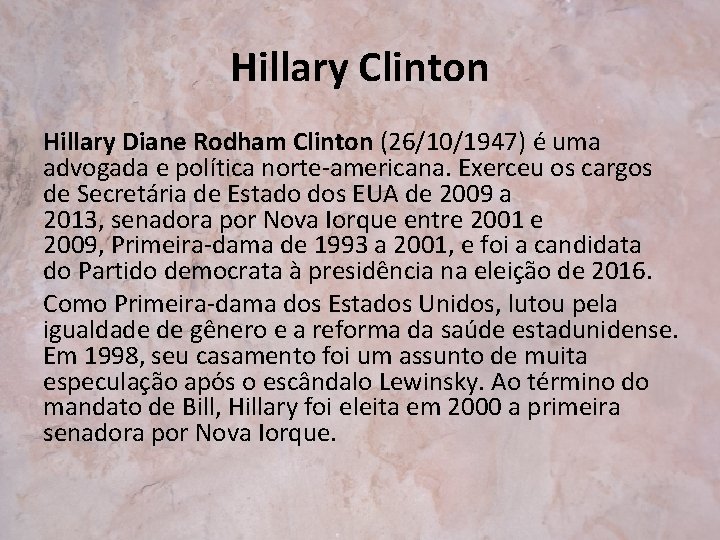 Hillary Clinton Hillary Diane Rodham Clinton (26/10/1947) é uma advogada e política norte-americana. Exerceu