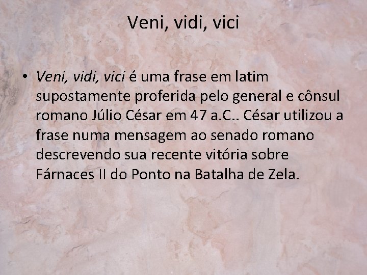 Veni, vidi, vici • Veni, vidi, vici é uma frase em latim supostamente proferida