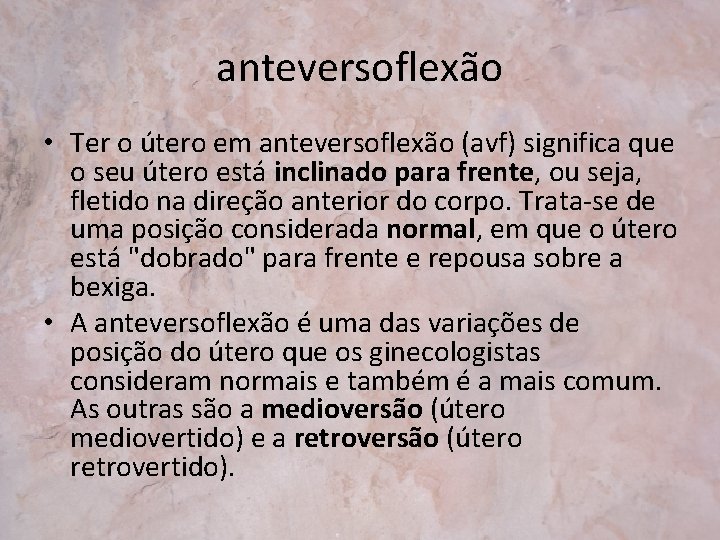 anteversoflexão • Ter o útero em anteversoflexão (avf) significa que o seu útero está