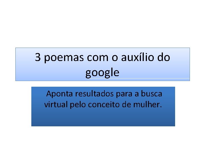 3 poemas com o auxílio do google Aponta resultados para a busca virtual pelo