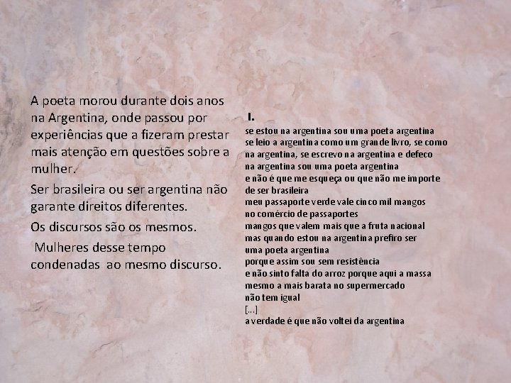 A poeta morou durante dois anos I. na Argentina, onde passou por experiências que