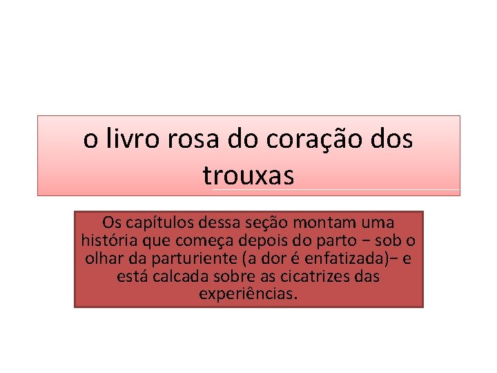 o livro rosa do coração dos trouxas Os capítulos dessa seção montam uma história