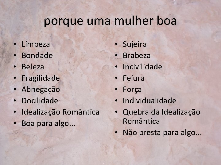 porque uma mulher boa • • Limpeza Bondade Beleza Fragilidade Abnegação Docilidade Idealização Romântica