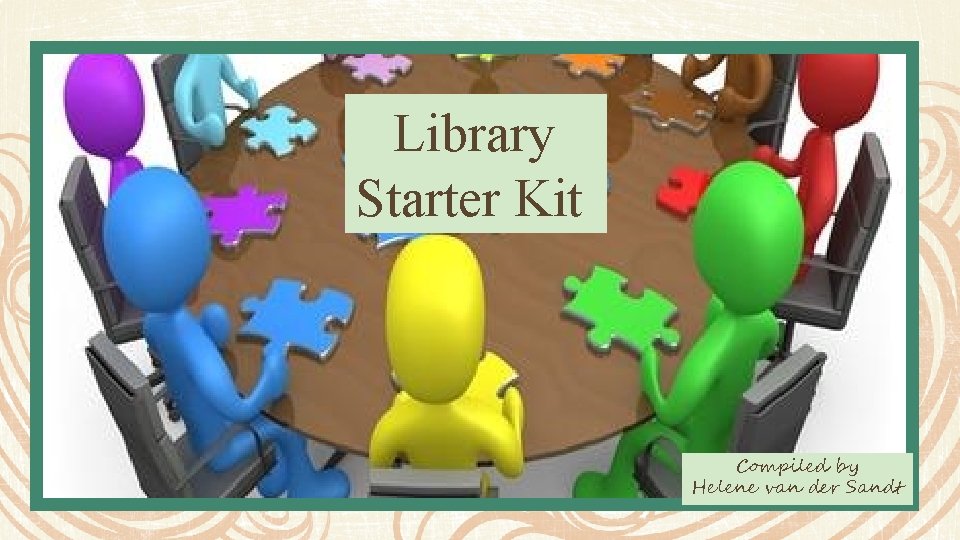 Library Starter Kit Compiled by Helene van der Sandt 