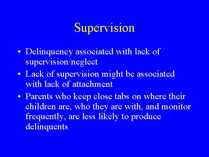 Supervision • Delinquency associated with lack of supervision/neglect • Lack of supervision might be