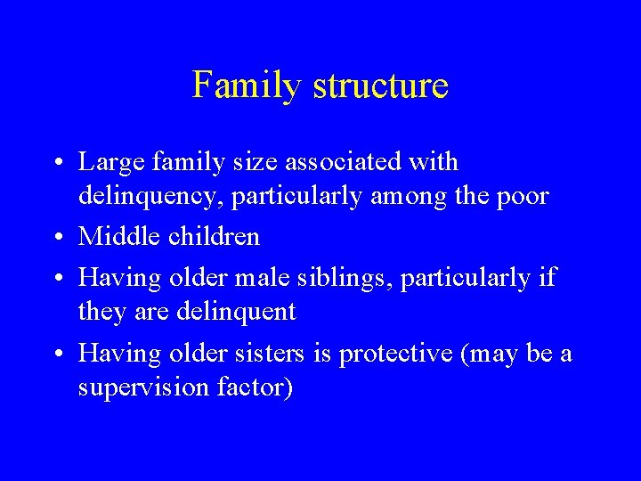 Family structure • Large family size associated with delinquency, particularly among the poor •
