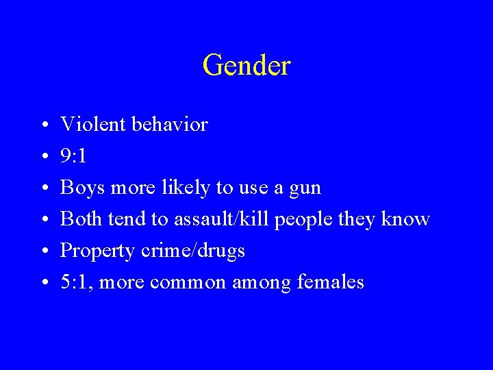Gender • • • Violent behavior 9: 1 Boys more likely to use a
