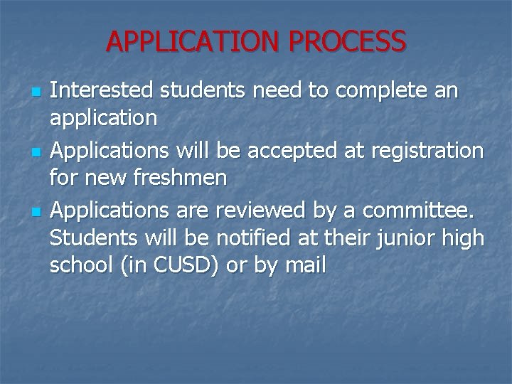 APPLICATION PROCESS n n n Interested students need to complete an application Applications will