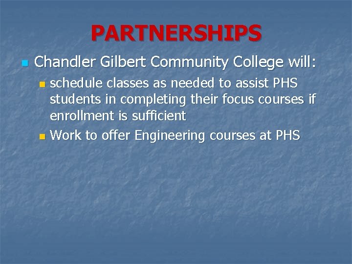 PARTNERSHIPS n Chandler Gilbert Community College will: schedule classes as needed to assist PHS