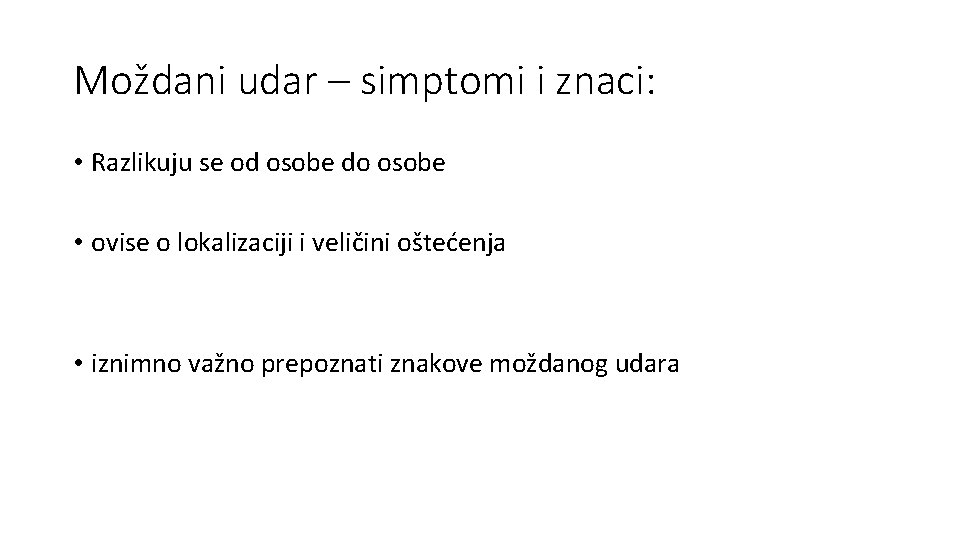 Moždani udar – simptomi i znaci: • Razlikuju se od osobe do osobe •