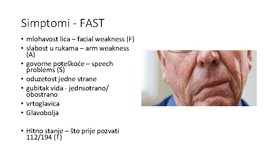 Simptomi - FAST • mlohavost lica – facial weakness (F) • slabost u rukama