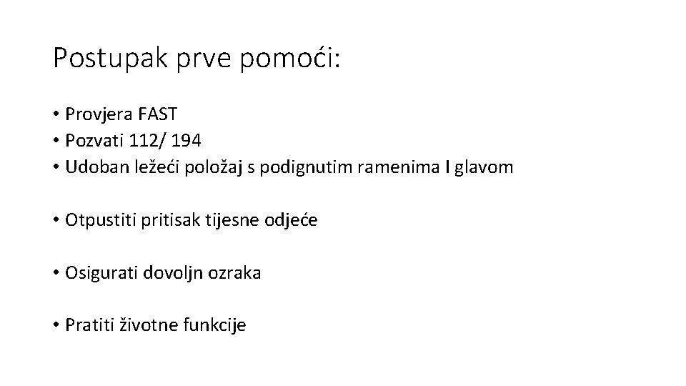 Postupak prve pomoći: • Provjera FAST • Pozvati 112/ 194 • Udoban ležeći položaj