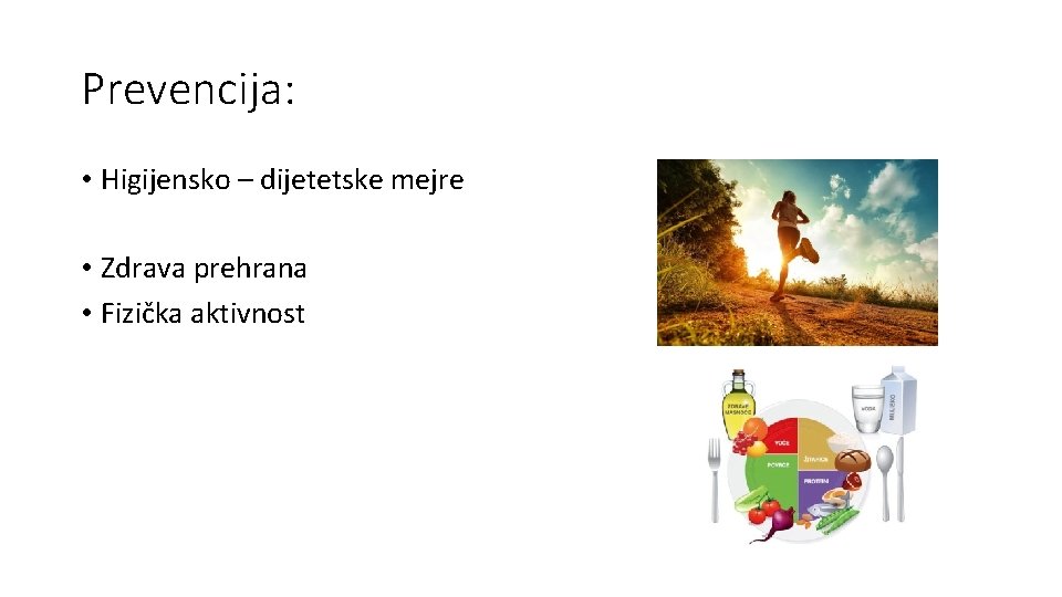Prevencija: • Higijensko – dijetetske mejre • Zdrava prehrana • Fizička aktivnost 