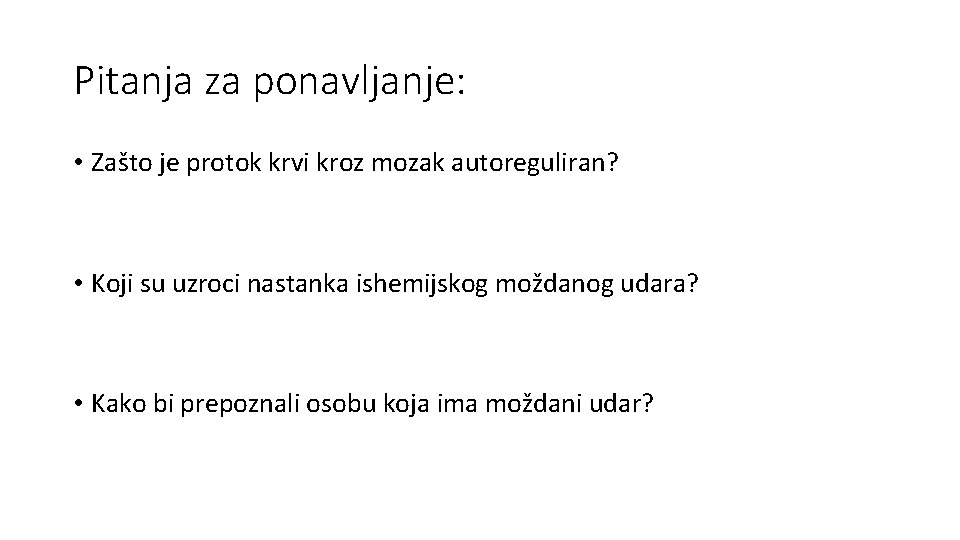 Pitanja za ponavljanje: • Zašto je protok krvi kroz mozak autoreguliran? • Koji su