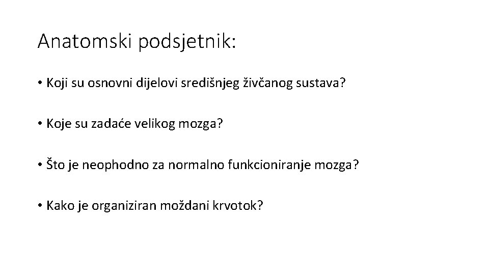 Anatomski podsjetnik: • Koji su osnovni dijelovi središnjeg živčanog sustava? • Koje su zadaće