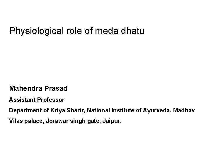 Physiological role of meda dhatu Mahendra Prasad Assistant Professor Department of Kriya Sharir, National