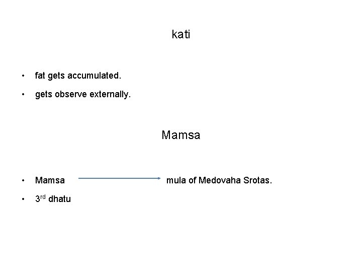 kati • fat gets accumulated. • gets observe externally. Mamsa • 3 rd dhatu