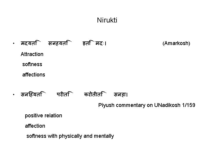 Nirukti • मदयत सनहयत इत मद । (Amarkosh) Attraction softness affections • सन हयत
