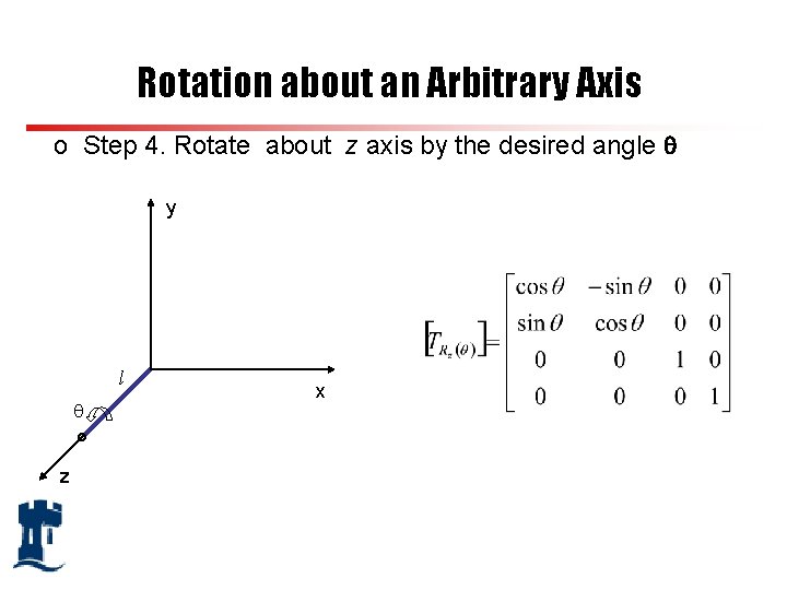 Rotation about an Arbitrary Axis o Step 4. Rotate about z axis by the