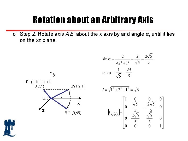 Rotation about an Arbitrary Axis o Step 2. Rotate axis A’B’ about the x